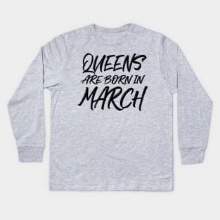 Queens are born in March Kids Long Sleeve T-Shirt